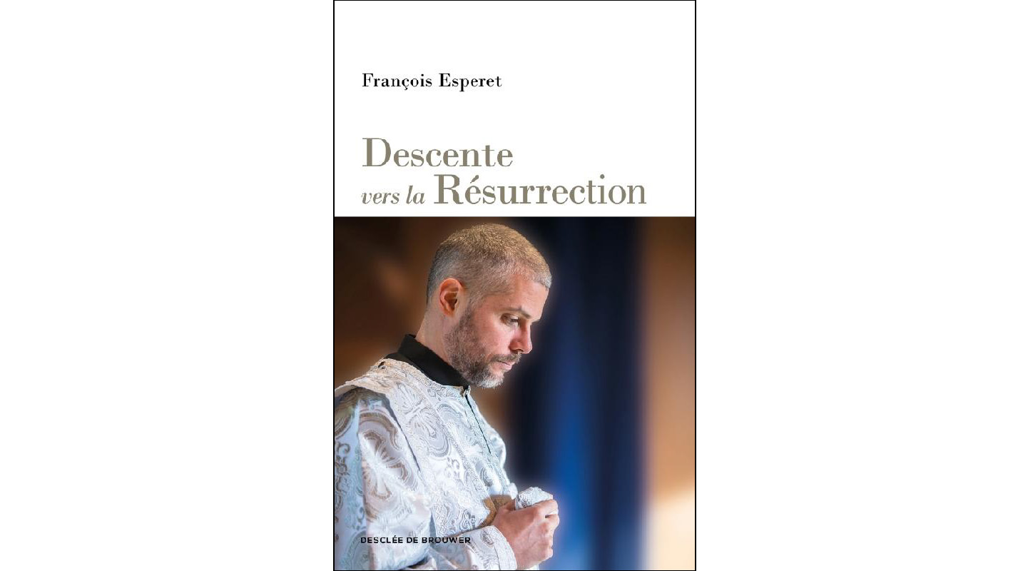 Parution du livre de François Esperet: «Descente vers la Résurrection»