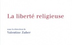 "La liberté religieuse". Ouvrage collectif sous la direction de Valentine Zuber