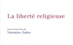 "La liberté religieuse". Ouvrage collectif sous la direction de Valentine Zuber "La liberté religieuse". Ouvrage collectif sous la direction de Valentine Zuber